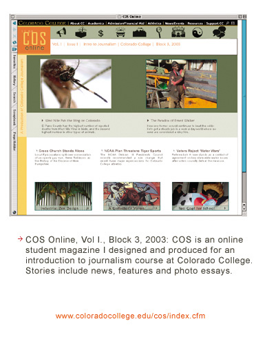 COS is an online student magazine I designed and produced for an introduction to journalism course at Colorado College. Stories include news, features and photo essays.