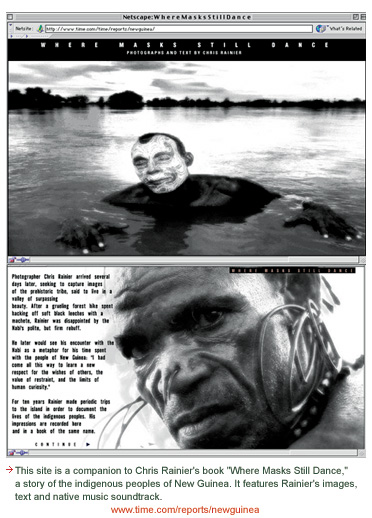 This site is a companion to Chris Rainier's book Where the Masks Still Dance, a story of the indigenous peoples of New Guinea. It features Rainier's images, text and native music soundtrack.